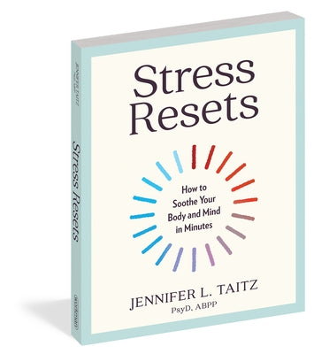 Stress Resets: How to Soothe Your Body and Mind in Minutes by Taitz, Jennifer L.