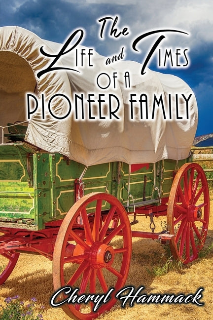 The Life and Times of a Pioneer Family by Hammack, Cheryl