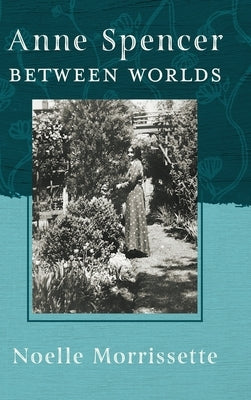 Anne Spencer Between Worlds by Morrissette, Noelle