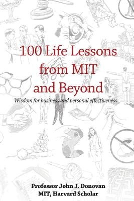 100 Life Lessons from MIT and Beyond: Wisdom for business and personal effectiveness. by Donovan, John J.