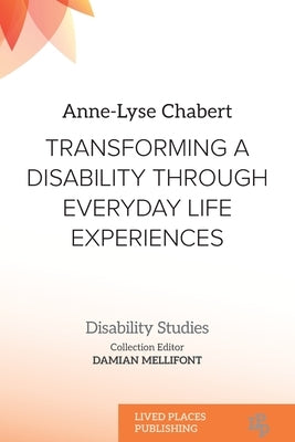Transforming a Disability Through Everyday Life Experiences by Chabert, Anne-Lyse