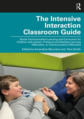 The Intensive Interaction Classroom Guide: Social Communication Learning and Curriculum for Children with Autism, Profound and Multiple Learning Diffi by Mourière, Amandine