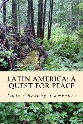 Latin America: A Quest for Peace: The Knot of our Solitute by Chesney-Lawrence, Luis