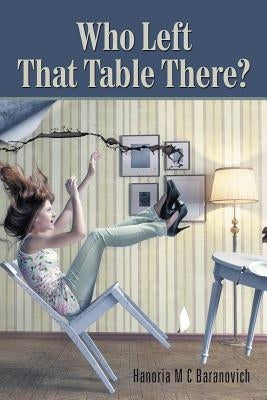 Who Left That Table There? by Baranovich, Hanoria M. C.