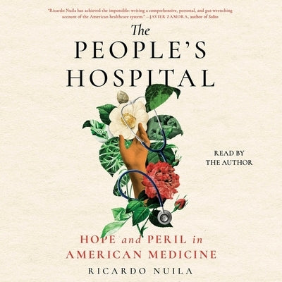 The People's Hospital: Hope and Peril in American Medicine by Nuila, Ricardo