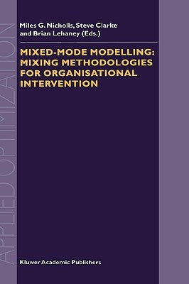 Mixed-Mode Modelling: Mixing Methodologies for Organisational Intervention by Nicholls, M. G.