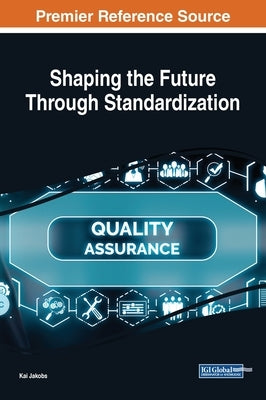 Shaping the Future Through Standardization by Jakobs, Kai