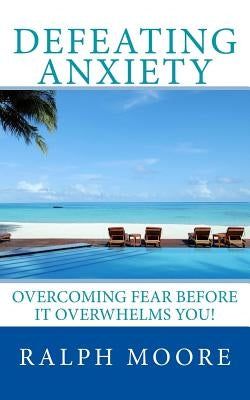 Defeating Anxiety by Moore, Ralph