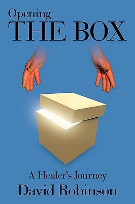 Opening the Box: A Healer's Journey by Robinson, David