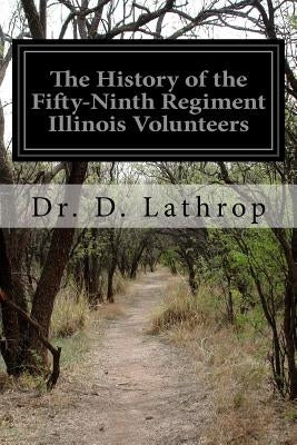 The History of the Fifty-Ninth Regiment Illinois Volunteers by Lathrop, D.