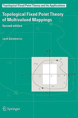 Topological Fixed Point Theory of Multivalued Mappings by Górniewicz, Lech