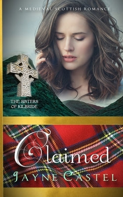 Claimed: A Medieval Scottish Romance by Castel, Jayne