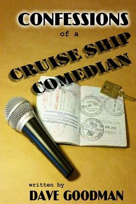 Confessions of a Cruise Ship Comedian: Stories From The Lido Deck by Goodman, Dave