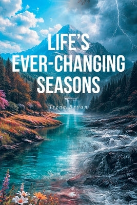 Life's Ever-Changing Seasons by Bryan, Irene