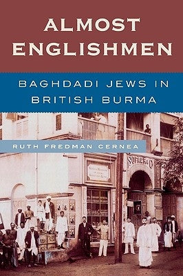Almost Englishmen: Baghdadi Jews in British Burma by Cernea, Ruth Fredman