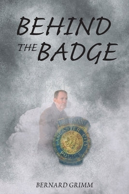 Behind the Badge by Grimm, Bernard