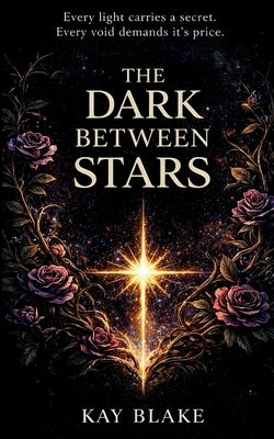 The Dark Between Stars by Blake, Kay