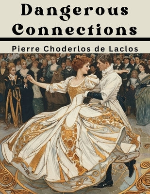 Dangerous Connections by Pierre Choderlos de Laclo