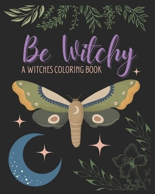 Be Witchy: A Witches Coloring Book by Rojas, Amanda