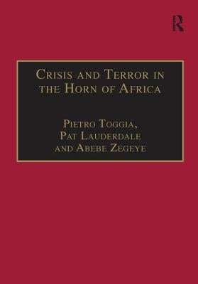Crisis and Terror in the Horn of Africa: Autopsy of Democracy, Human Rights and Freedom by Toggia, Pietro