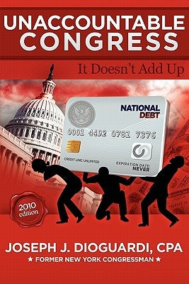 Unaccountable Congress: It Doesn't Add Up by Dioguardi, Cpa Joseph J.