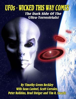 UFOs - Wicked This Way Comes: The Dark Side Of The Ultra-Terrestrials by Casteel, Sean