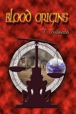Blood Origins by Isilwath, T.