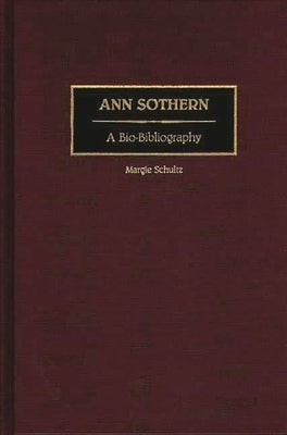 Ann Sothern: A Bio-Bibliography by Schultz, Margie