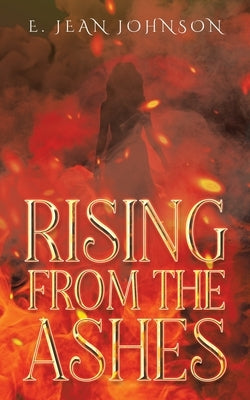 Rising From The Ashes by Johnson, E. Jean