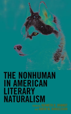 The Nonhuman in American Literary Naturalism by Danielsson, Karin M.