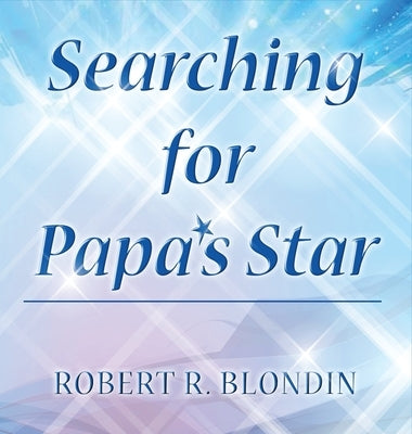 Searching for Papa's Star by Blondin, Robert R.