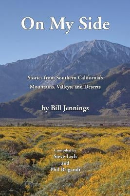 On My Side: Stories from Southern California's Mountains, Valleys, and Deserts by Lech, Steve