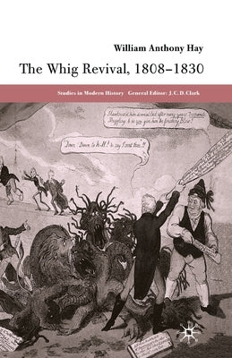 The Whig Revival, 1808-1830 by Hay, W.