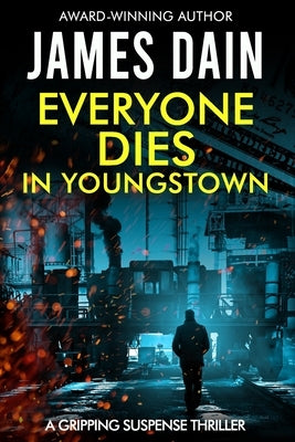 Everyone Dies in Youngstown: A Gripping Suspense Thriller by Dain, James
