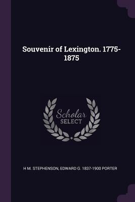 Souvenir of Lexington. 1775-1875 by Stephenson, H. M.
