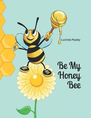 Be My Honey Bee by Pauley, Lucinda