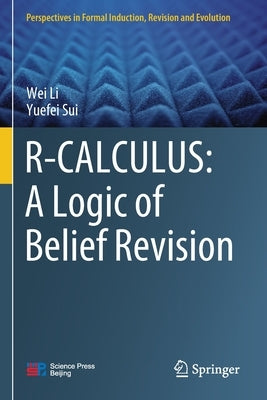 R-Calculus: A Logic of Belief Revision by Li, Wei