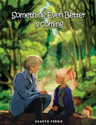 Something Even Better is Coming by Ferrie, Sharyn