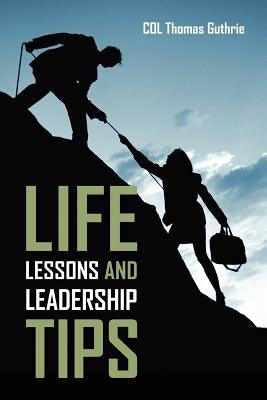 Life Lessons and Leadership Tips by Guthrie, Col Thomas