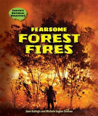 Fearsome Forest Fires by Katirgis, Jane