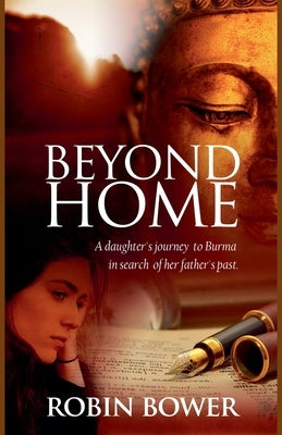Beyond Home A Daughter's Journey by Bower, Robin