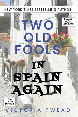 Two Old Fools in Spain Again - LARGE PRINT by Twead, Victoria