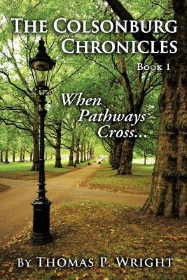 The Colsonburg Chronicles, Book 1: When Pathways Cross... by Wright, Thomas P.