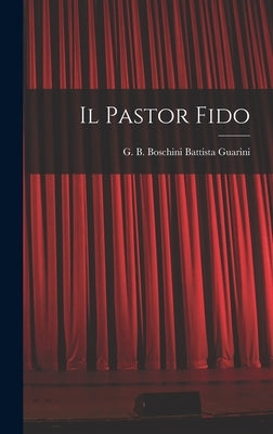 Il Pastor Fido by Guarini, G. B. Boschini Battista