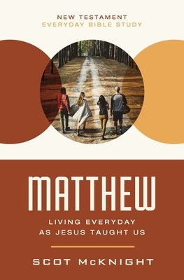 Matthew: Living Everyday as Jesus Taught Us by McKnight, Scot