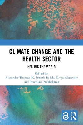 Climate Change and the Health Sector: Healing the World by Thomas, Alexander