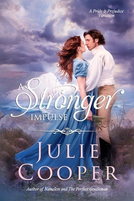 A Stronger Impulse: A Variation of Jane Austen's Pride & Prejudice by Cooper, Julie