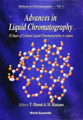 Advances in Liquid Chromatography: 35 Years of Column Liquid Chromatography in Japan by Hatano, Hiroyuki