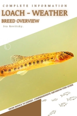 Loach - Weather: From Novice to Expert. Comprehensive Aquarium Fish Guide by Novitsky, Iva
