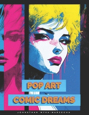 Pop Art Comic Dreams: Beautiful Full Page Illustrations Modern Art Coffee Table Book for Home Decor by Wyka-Warzecha, Johnathan